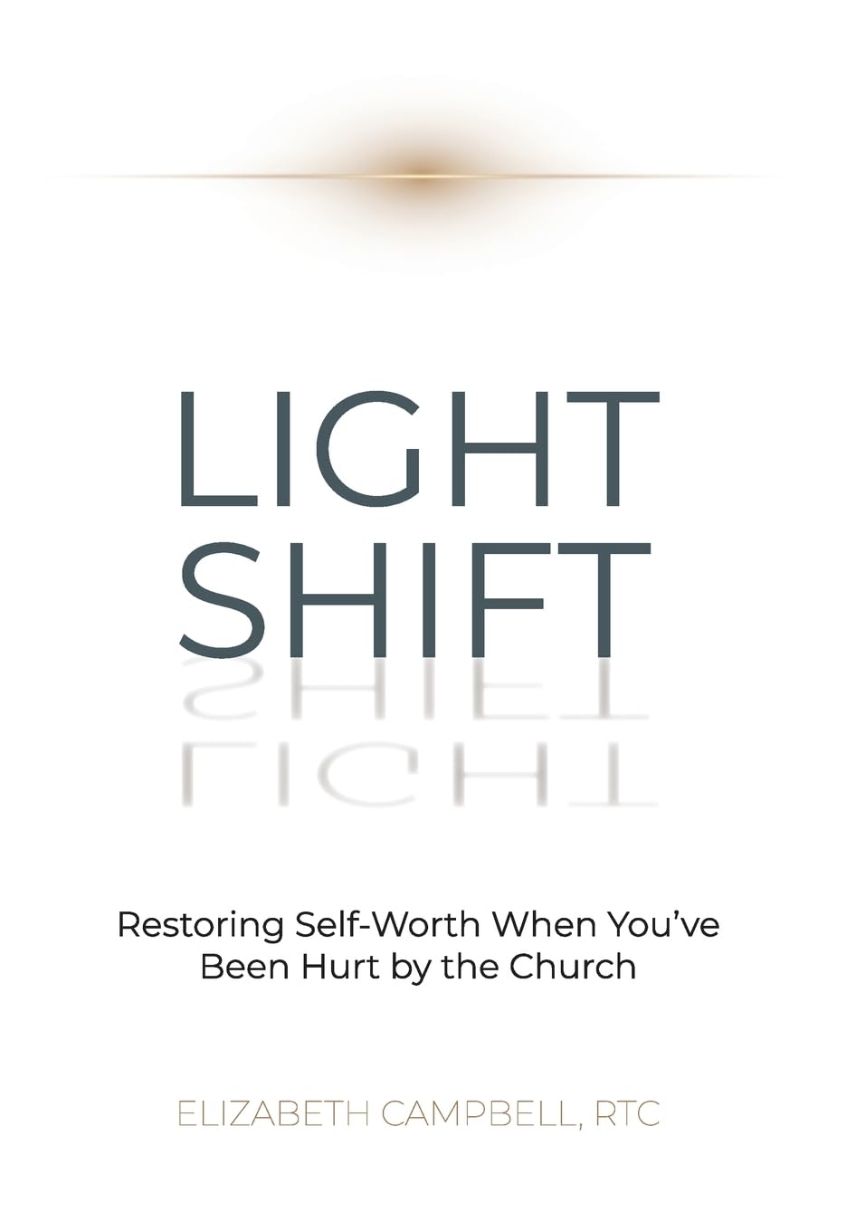 Light Shift: Restoring Self-Worth When You've Been Hurt by the Church Lifestyle