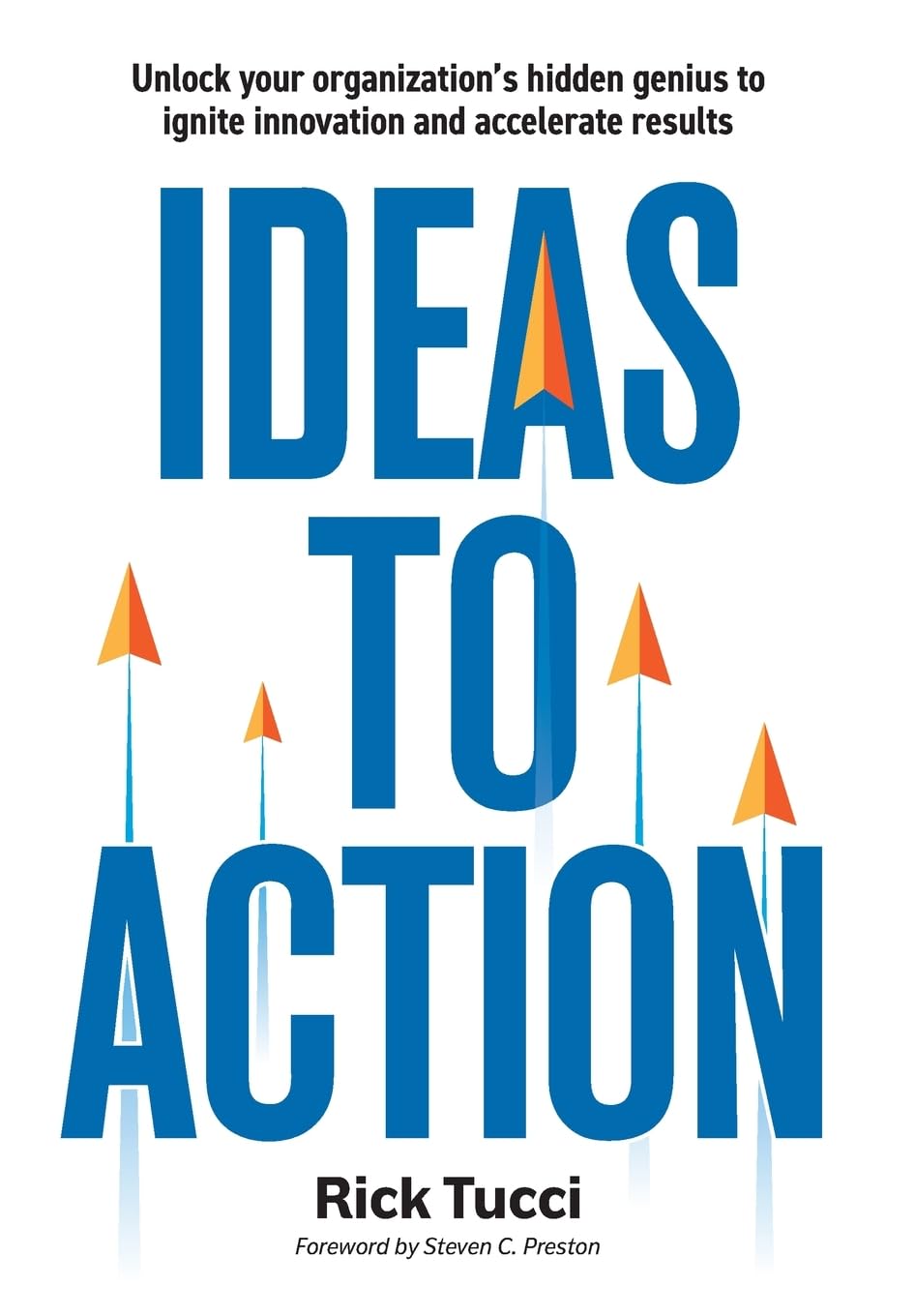 Ideas to Action: Unlock your organization's hidden genius to ignite innovation and accelerate results Business, Finance & Career