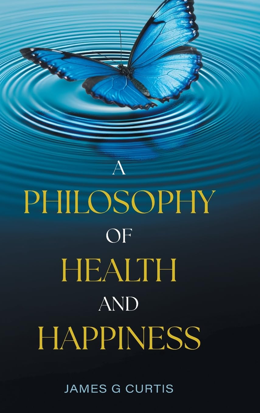 A Philosophy of Health and Happiness Health, Nutrition & Fitness