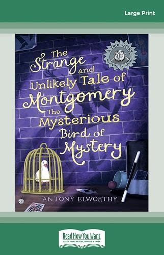 The Strange and Unlikely Tale of Montgomery, the Mysterious Bird of Mystery: (A true story â€¦ according to Gramps) Novels & Short Stories