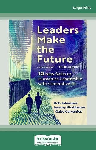 Leaders Make the Future, Third Edition: Ten New Skills to Humanize Leadership with Generative AI Business, Finance & Career
