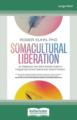 Somacultural Liberation: An Indigenous, Two-Spirit Somatic Guide to Integrating Cultural Experiences Toward Freedom Psychology