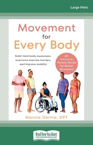 Movement for Every Body: An Inclusive Fitness Guide for Better Movement--Build mind-body awareness, overcome exercise barriers, and improve mobility Medicine