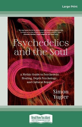 Psychedelics and the Soul: A Mythic Guide to Psychedelic Healing, Depth Psychology, and Cultural Repair Religion & Esotericism