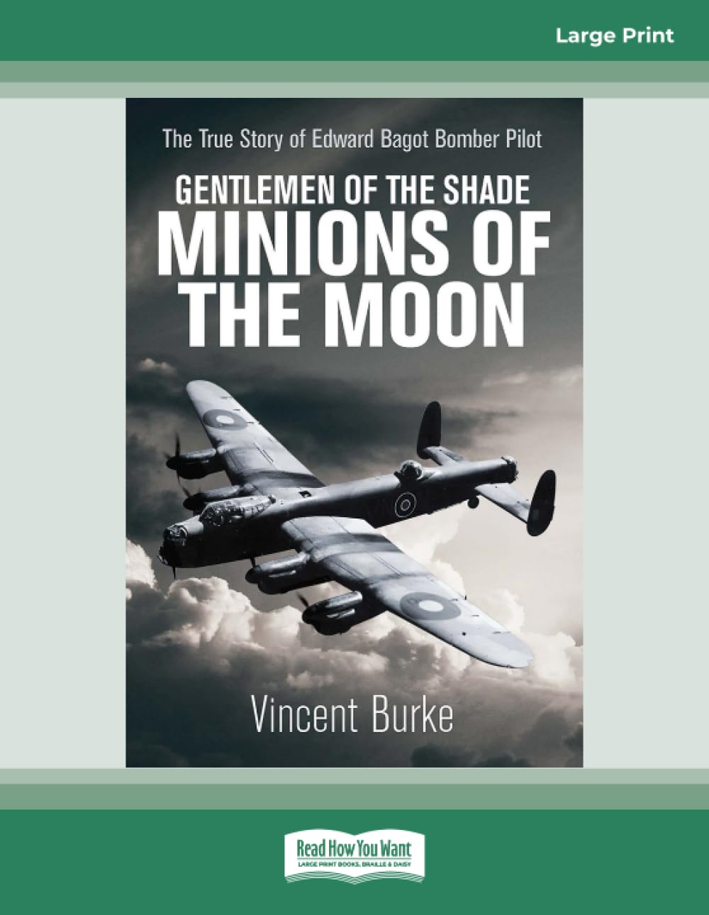 Gentlemen of the Shade Minions of the Moon: The True Story of Edward Bagot Bomber Pilot: (Large Print 16 Pt Edition) Politics & History