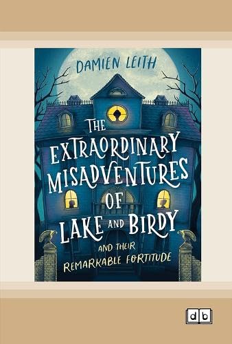 The Extraordinary Misadventures of Lake and Birdy (and their remarkable fortitude) Novels & Short Stories