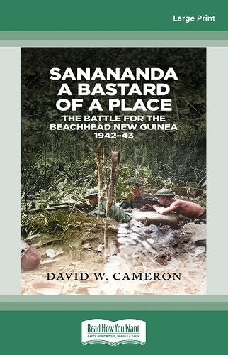 Sanananda a Bastard of a Place: The Battle for the Beachhead New Guinea 1942-43 Politics & History