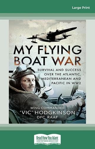 My Flying Boat War: Survival and Success over the Atlantic, Mediterranean and Pacific in WW2 Memories