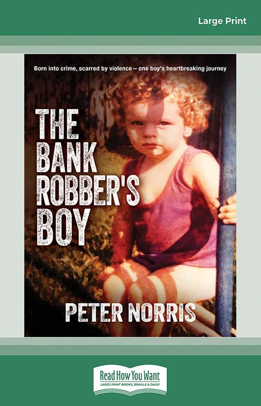 The Bank Robber's Boy: Born into crime, scarred by violenceâ€”one boy's heartbreaking journey Memories