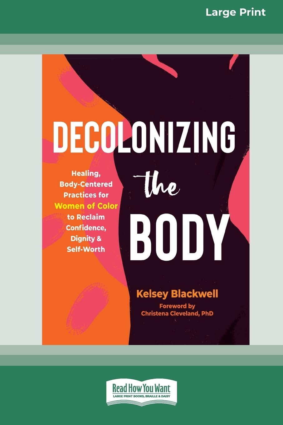 Decolonizing the Body: Healing, Body-Centered Practices for Women of Color to Reclaim Confidence, Dignity, and Self-Worth (16pt Large Print Edition) Lifestyle