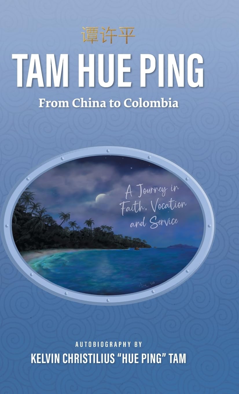 Tam Hue Ping: From China to Colombia: A Journey in Faith, Vocation, and Service book