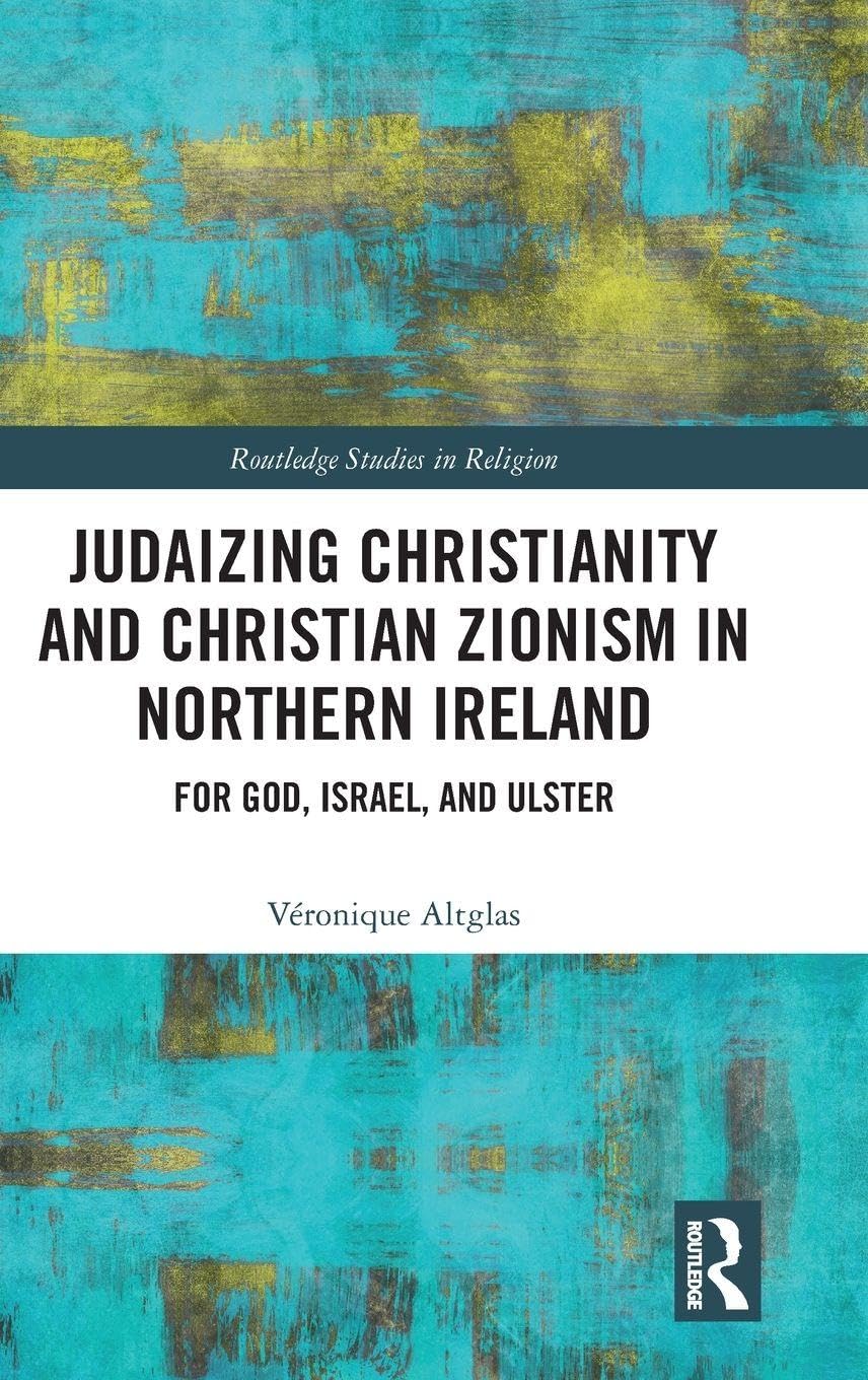 Judaizing Christianity and Christian Zionism in Northern Ireland Religion & Esotericism