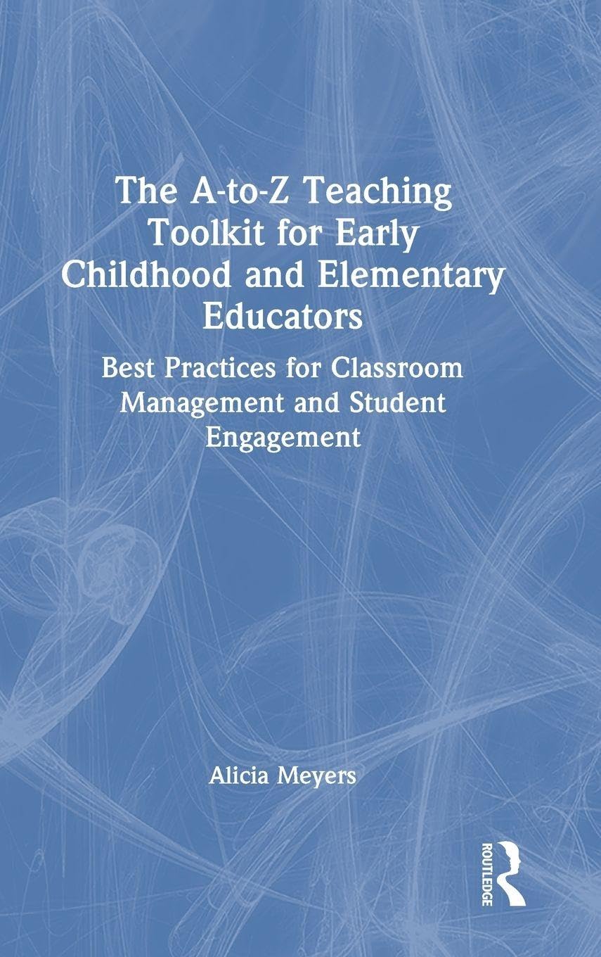 The A-to-Z Teaching Toolkit for Early Childhood and Elementary Educators Education & Training