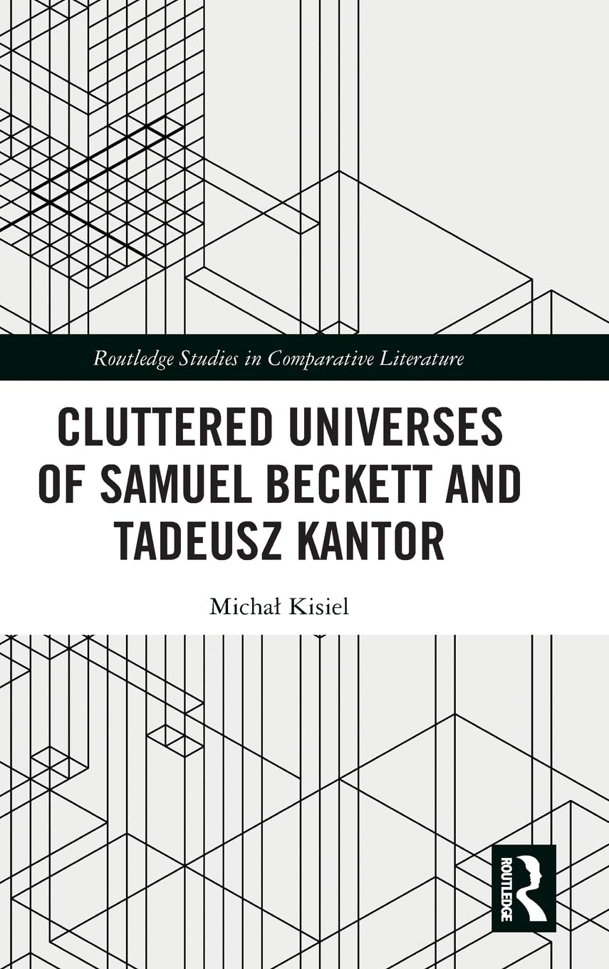 Cluttered Universes of Samuel Beckett and Tadeusz Kantor Drama