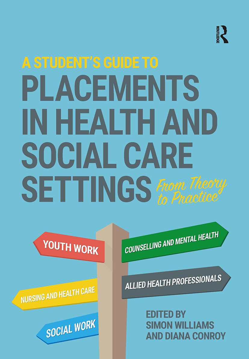 A Student's Guide to Placements in Health and Social Care Settings Social Sciences