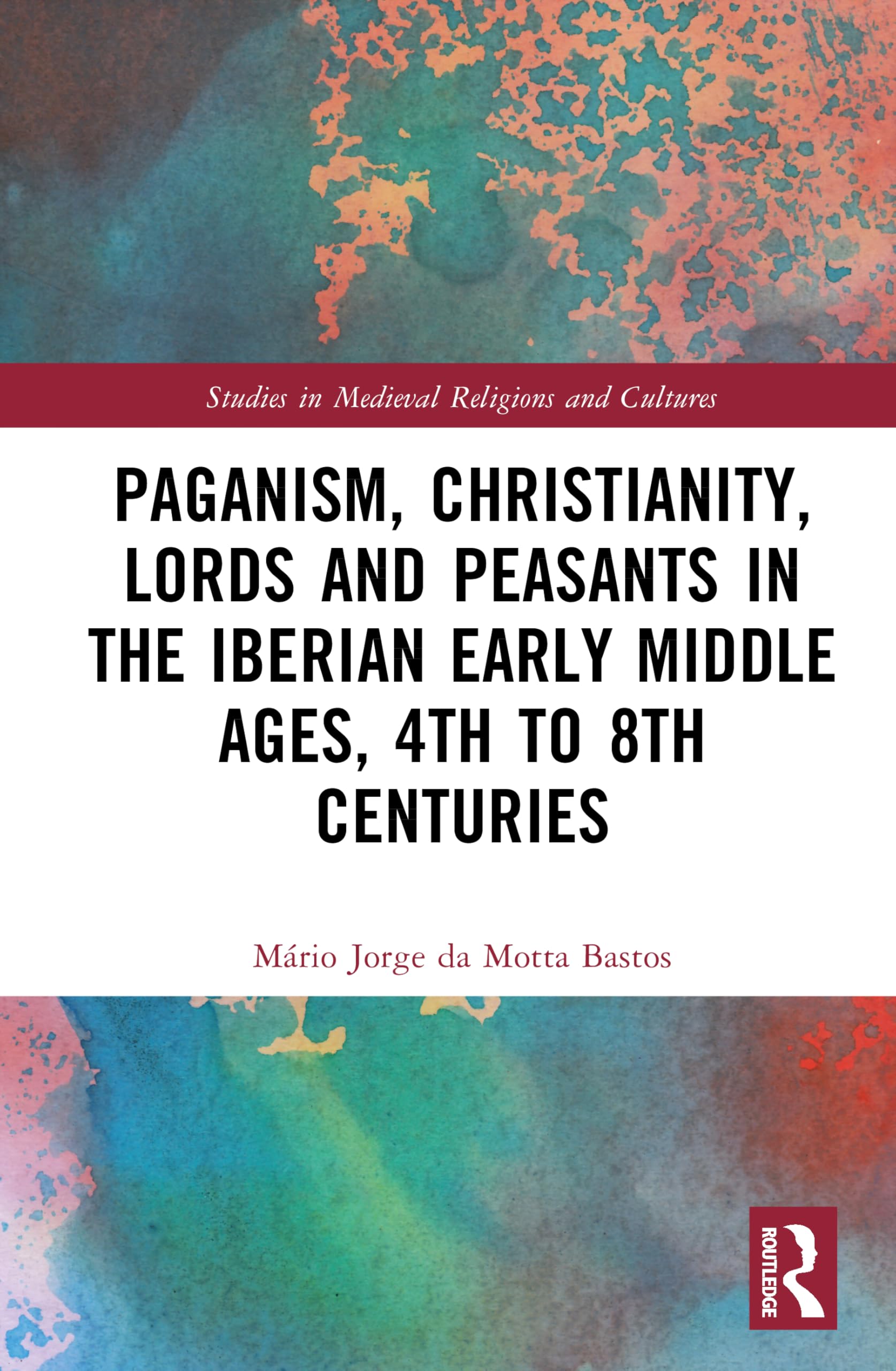 Paganism, Christianity, Lords and Peasants in the Iberian Early Middle Ages, 4th to 8th Centuries Business, Finance & Career