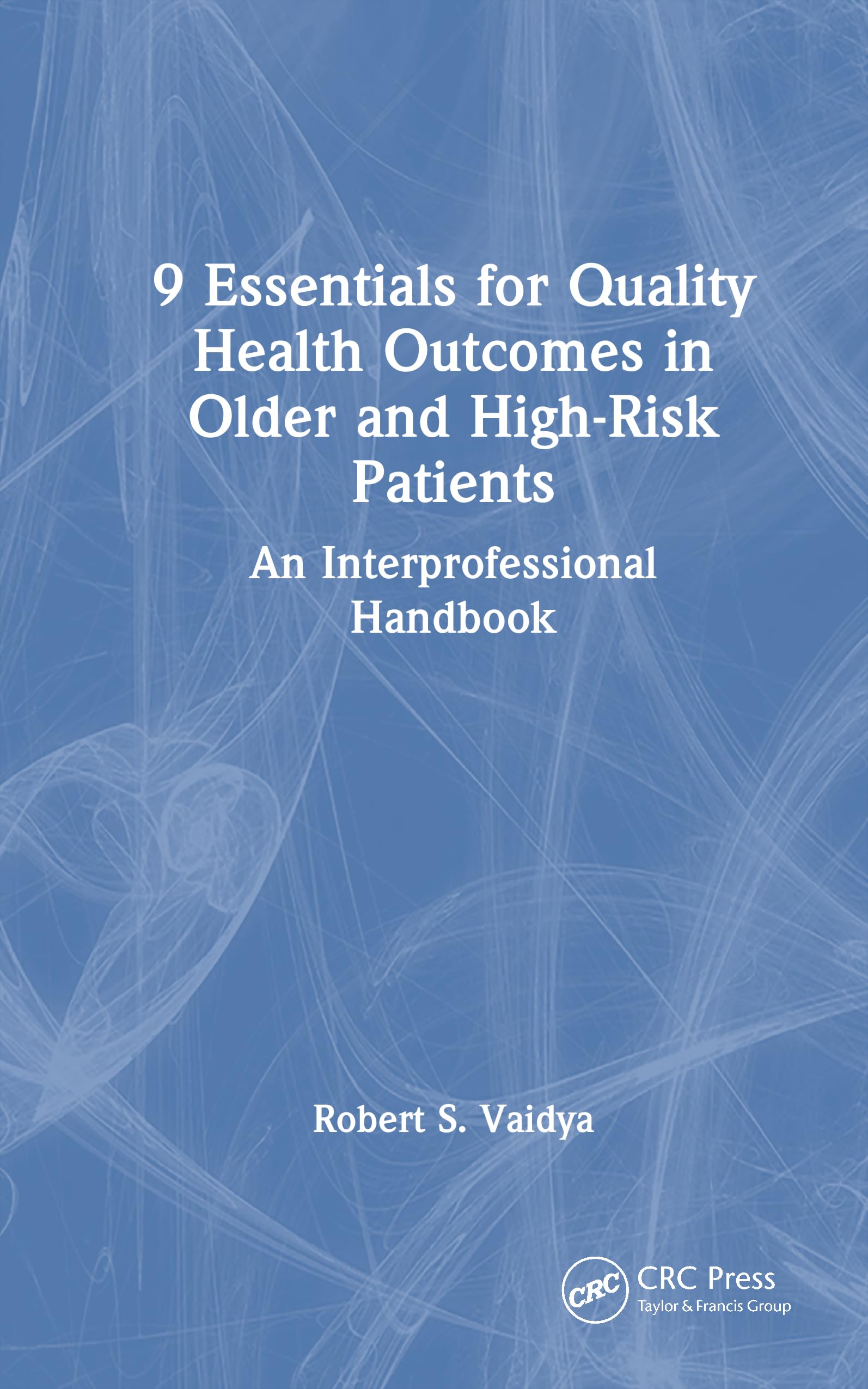9 Essentials for Quality Health Outcomes in Older and High-Risk Patients Medicine