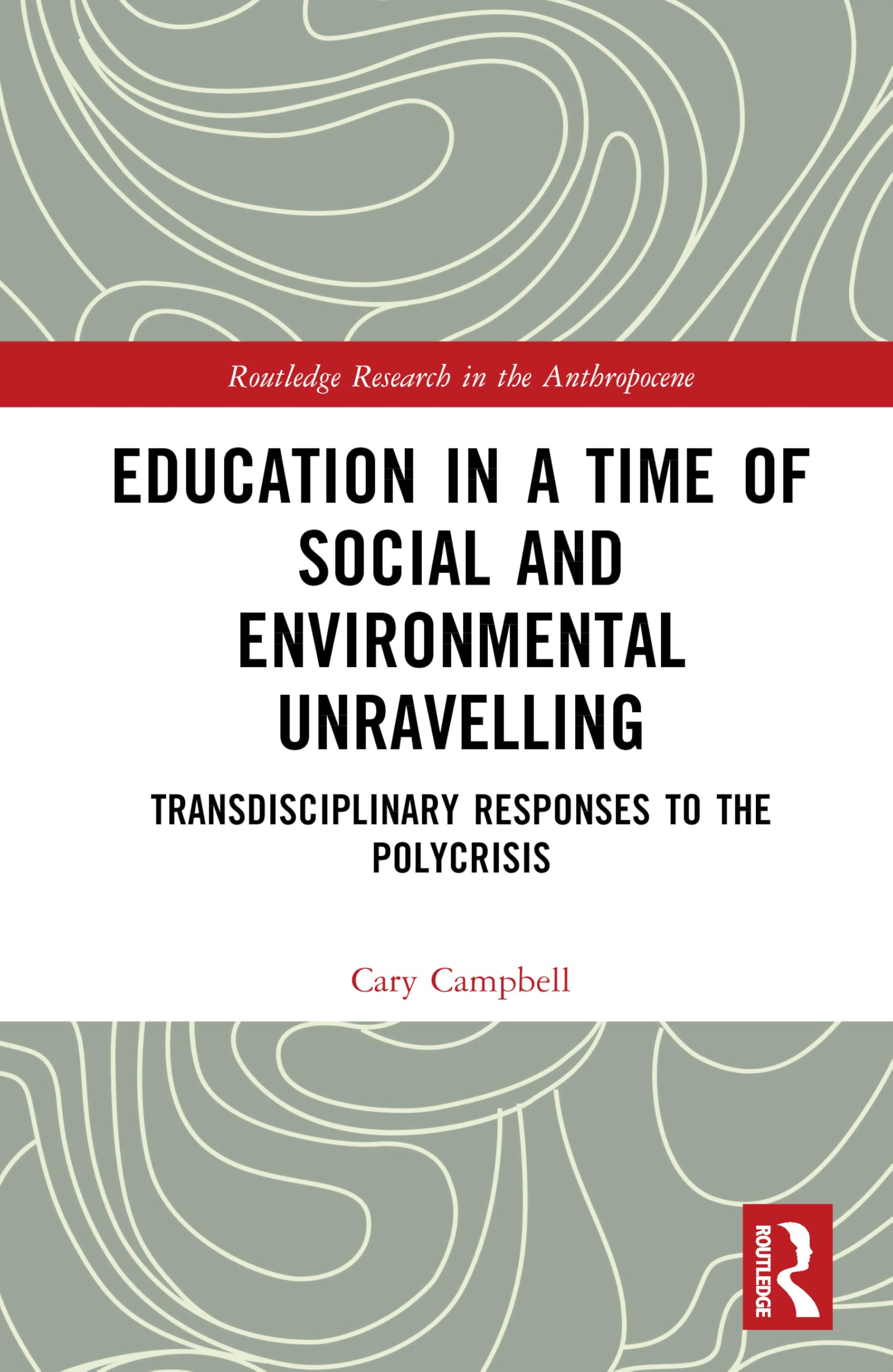 Education in a Time of Social and Environmental Unravelling: Transdisciplinary Responses to the Polycrisis book