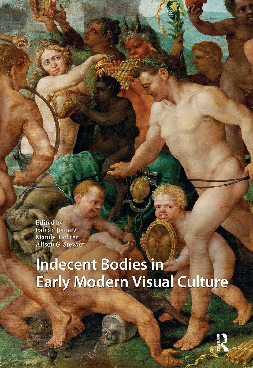 Indecent Bodies in Early Modern Visual Culture Film, Art & Culture