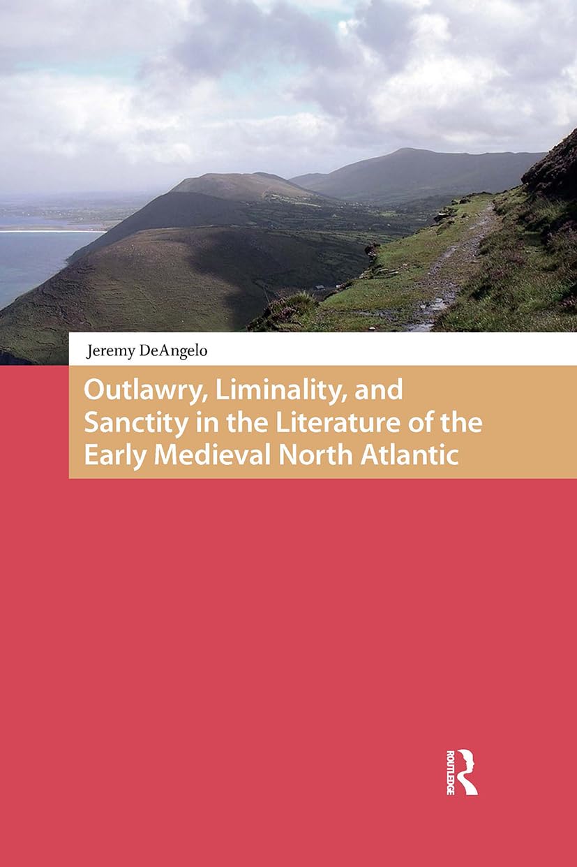 Outlawry, Liminality, and Sanctity in the Literature of the Early Medieval North Atlantic Politics & History