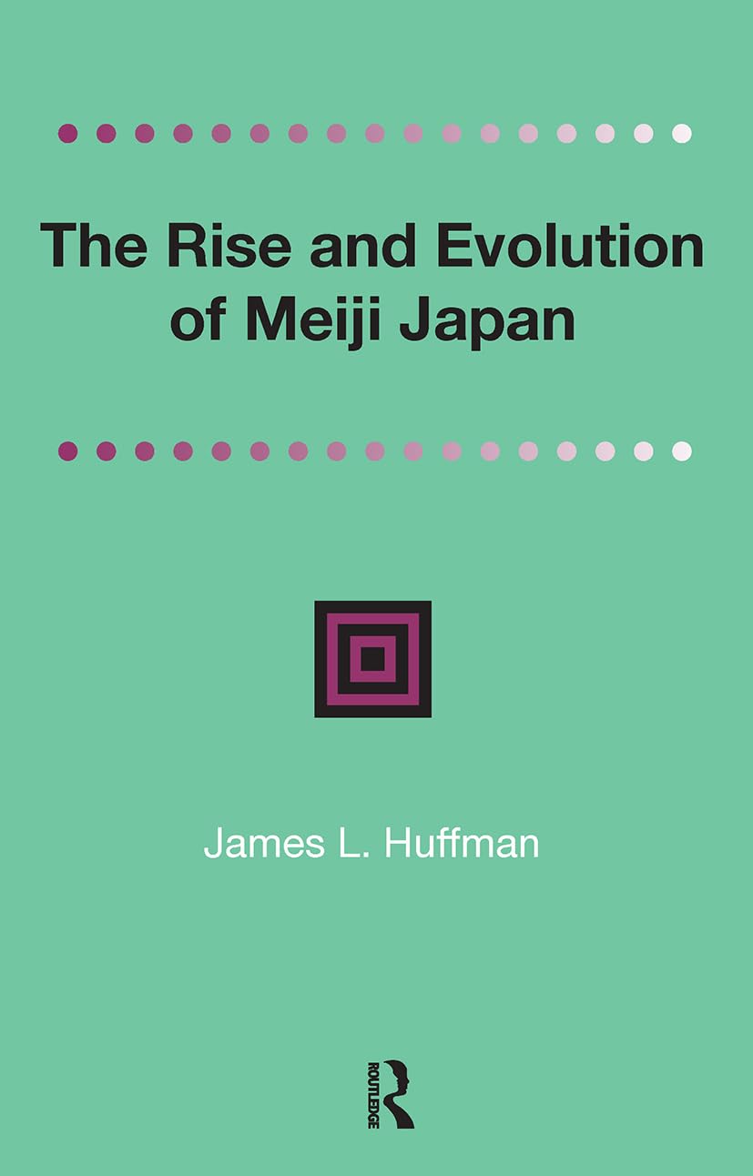 The Rise and Evolution of Meiji Japan (Distinguished Asian Studies Scholars: Collected Writings) Reference Books