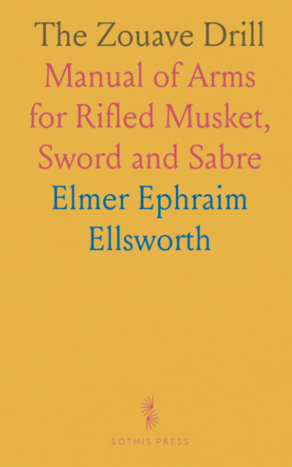 The Zouave Drill: Manual of Arms for Rifled Musket, Sword and Sabre Health, Nutrition & Fitness