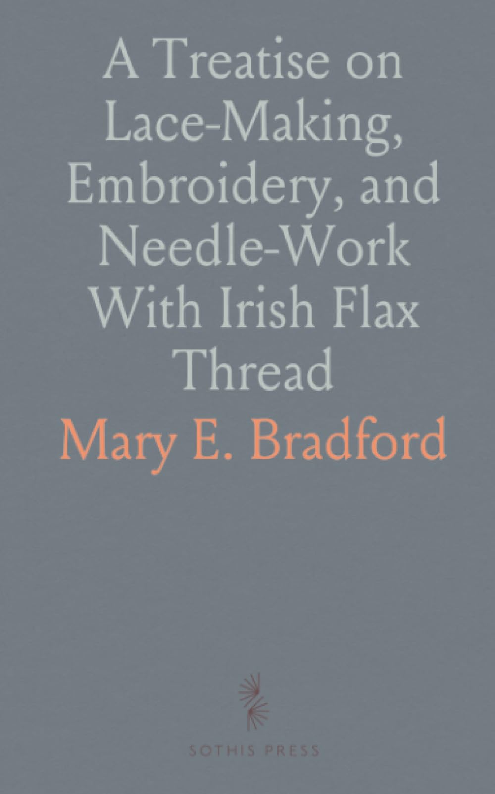 A Treatise on Lace-Making, Embroidery, and Needle-Work With Irish Flax Thread Hobbies & Crafts