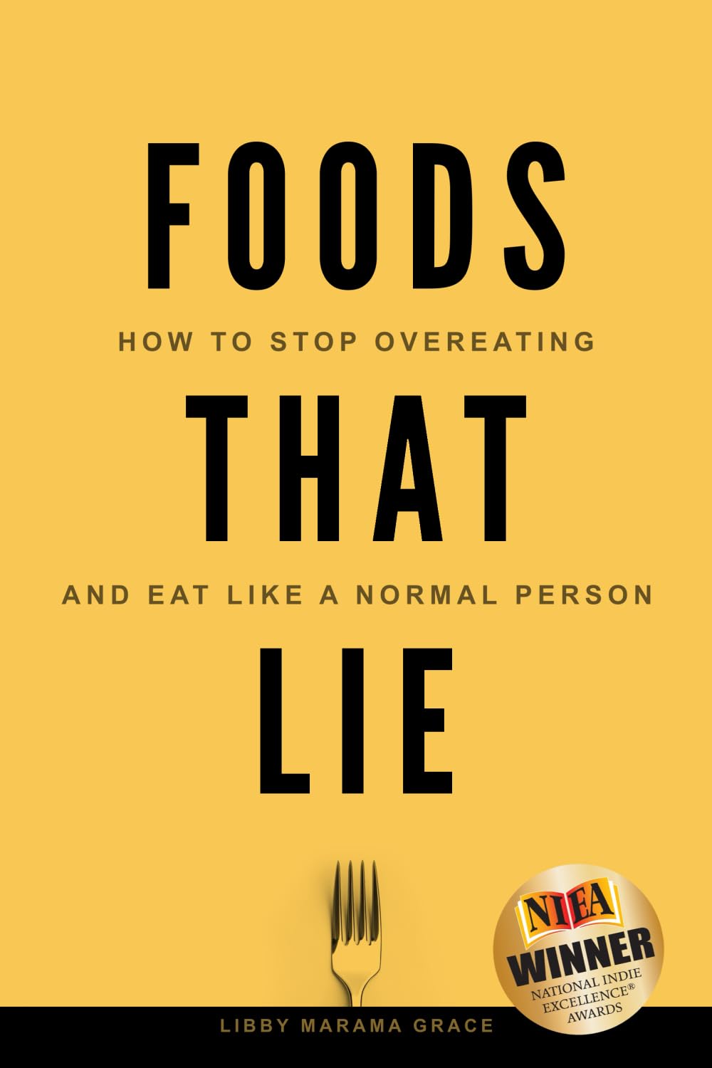 Foods That Lie: How to Stop Overeating and Eat Like a Normal Person Health, Nutrition & Fitness