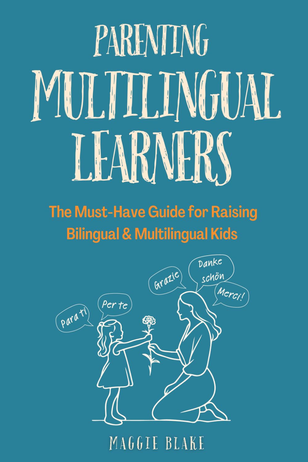 Parenting Multilingual Learners: The Must-Have Guide for Raising Bilingual & Multilingual Kids — Everything You Need to Know for Language Learning, ... Language Superstars — Global Families) Study Guides