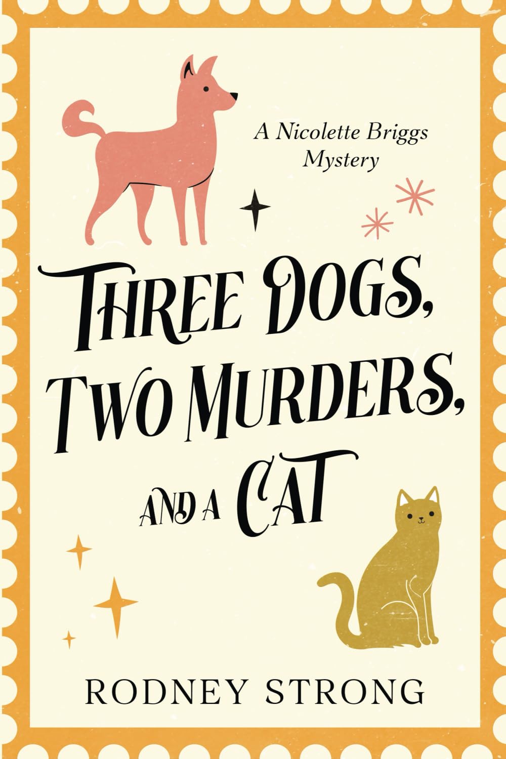 Three Dogs, Two Murders, and a Cat: A Nicolette Briggs Mystery (Nicolette Briggs Mysteries, Band 1) Detective & CSI