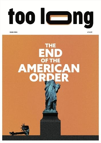 Too Long: The End of the American Order Politics & History