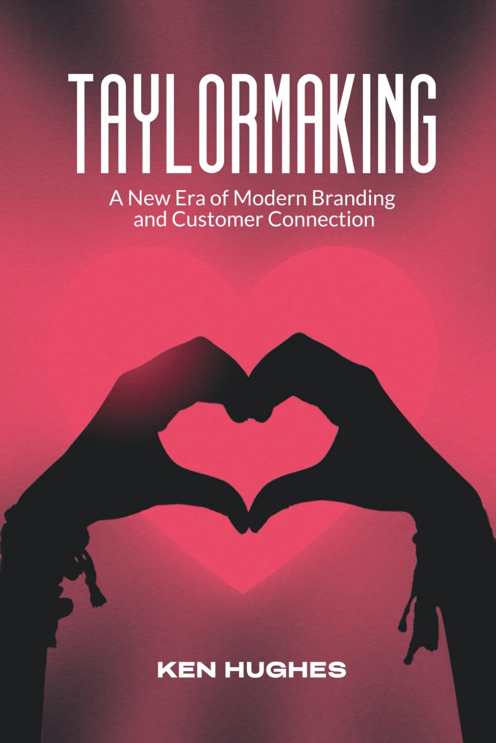 Taylormaking: A New Era of Modern Branding and Customer Connection Business, Finance & Career