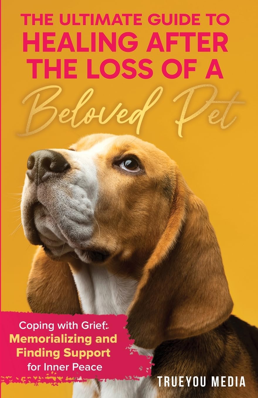 The Ultimate Guide to Healing After the Loss of a Beloved Pet Pets