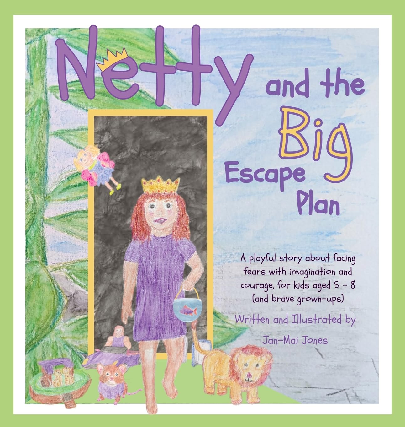 Netty and the Big Escape Plan: A playful story about facing fears with imagination and courage, for kids ages 5- 8 (and brave grown-ups) Non-fiction