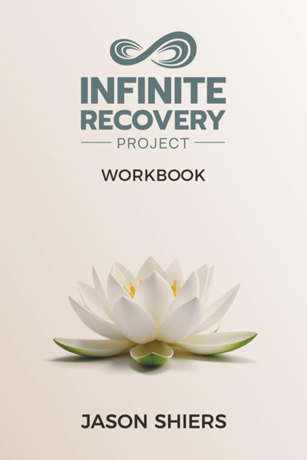 The Infinite Recovery Project Workbook: The Intelligence of Addiction Health, Nutrition & Fitness