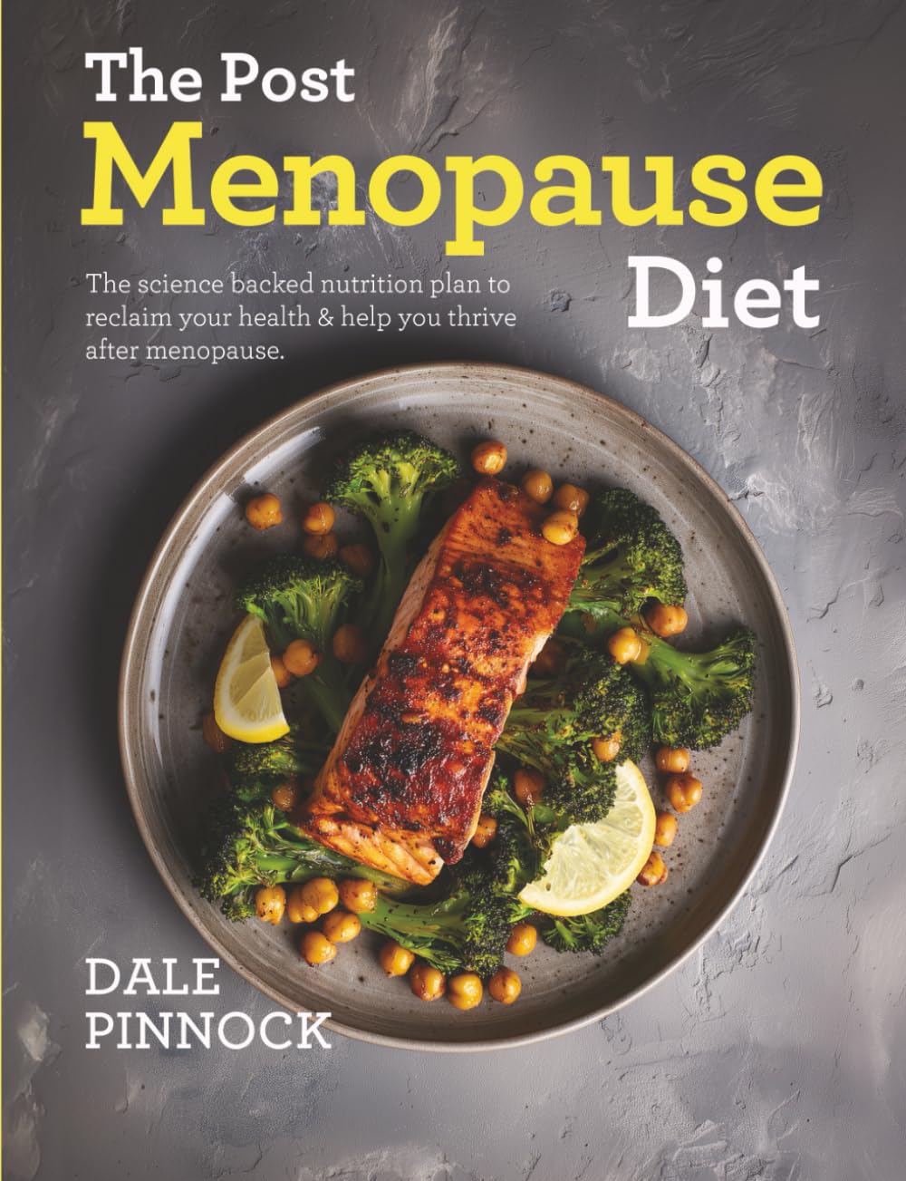 The Post Menopause Diet: Over 80 science based recipes to manage weight, boost heart health, strengthen bones & help you thrive after menopause. Health, Nutrition & Fitness
