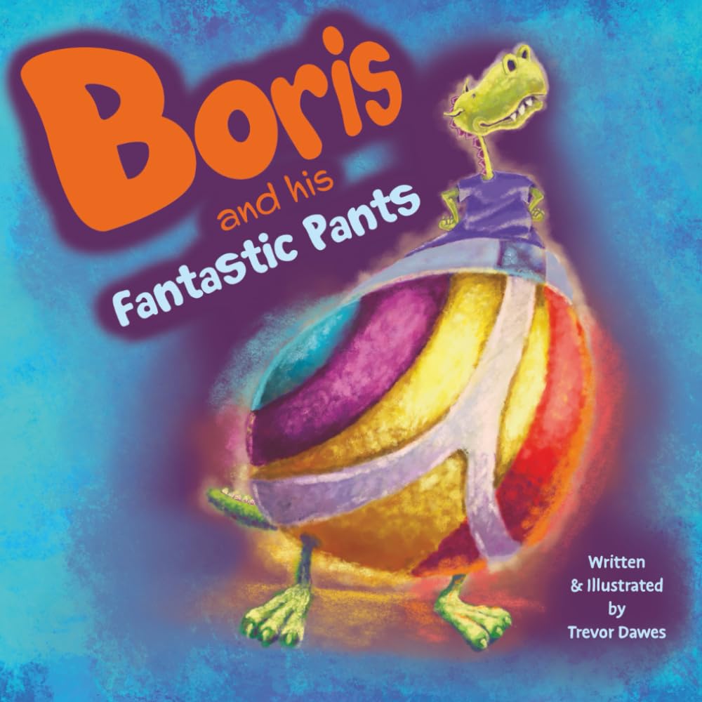 Boris and his Fantastic Pants: An illustrated rhyming children's picture book about a dragon who finds out it's good to be different. Novels & Short Stories