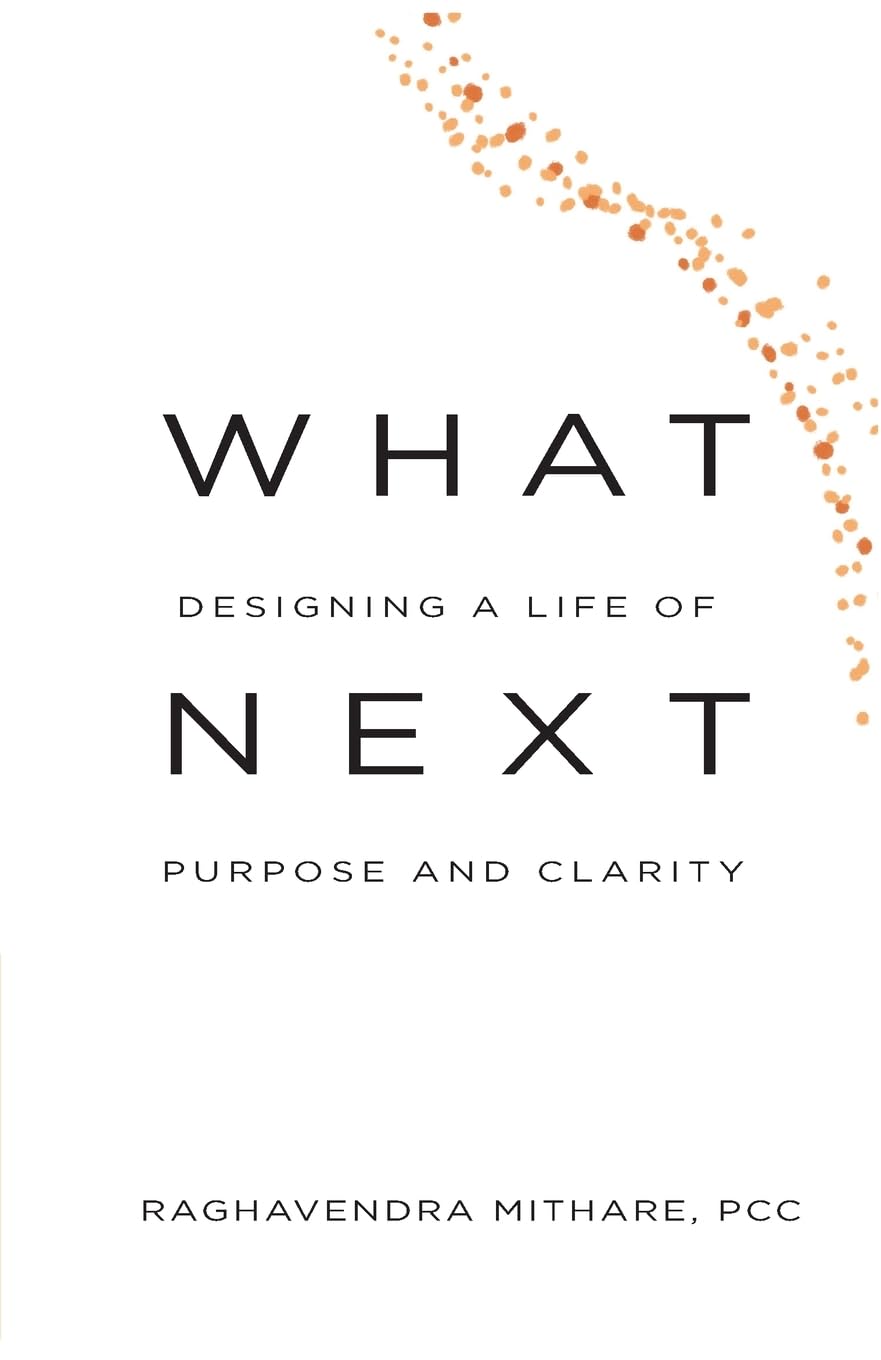 WHAT NEXT Designing a Life of Purpose and Clarity Business, Finance & Career