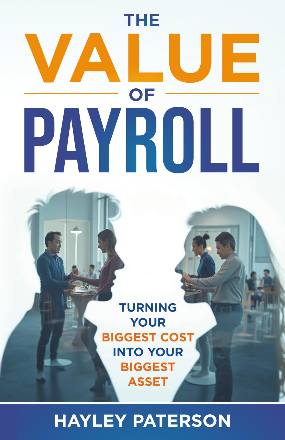 The Value of Payroll: Turning your biggest cost into your biggest asset Business, Finance & Career