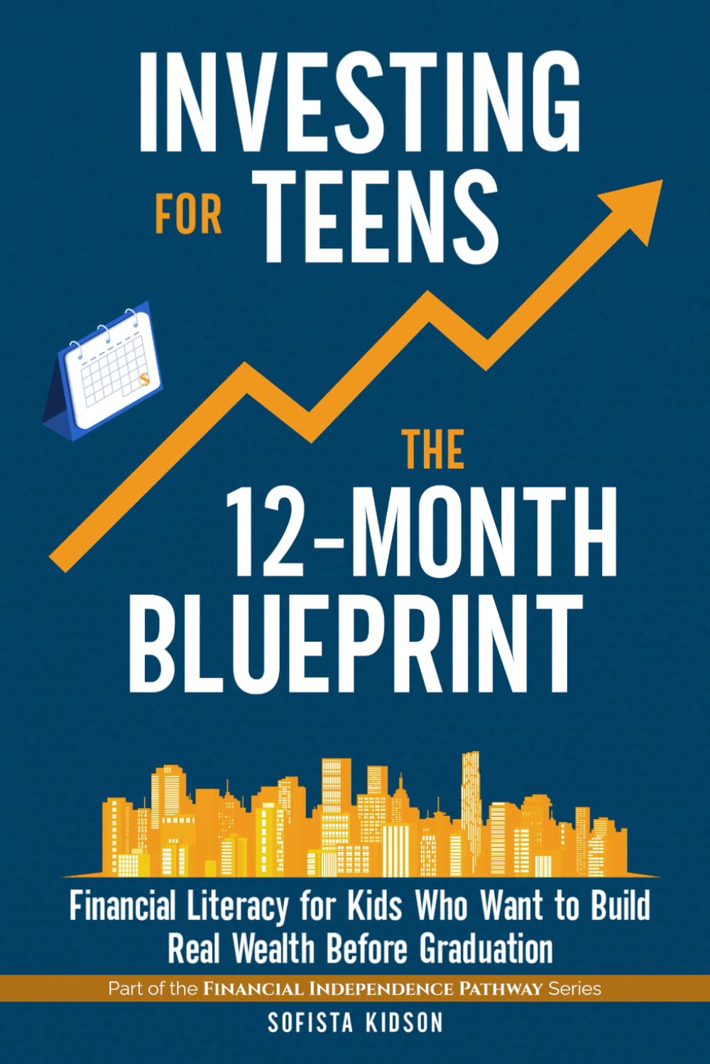 Investing for Teens: The 12-Month Blueprint: Financial Literacy for Kids Who Want to Build Real Wealth Before Graduation (Financial Independence Pathway, Band 2) Business, Finance & Career
