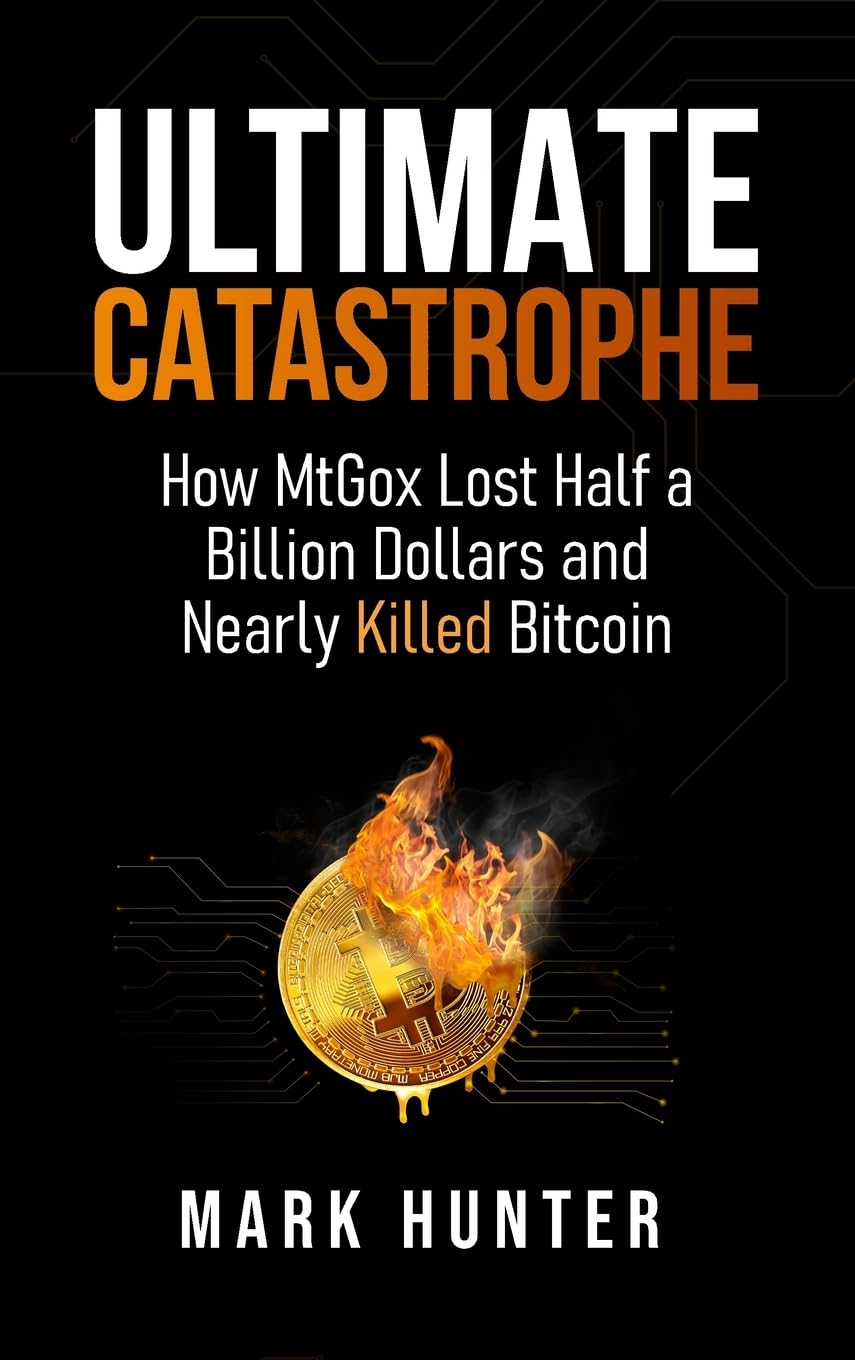 Ultimate Catastrophe: How MtGox Lost Half a Billion Dollars and Nearly Killed Bitcoin Law