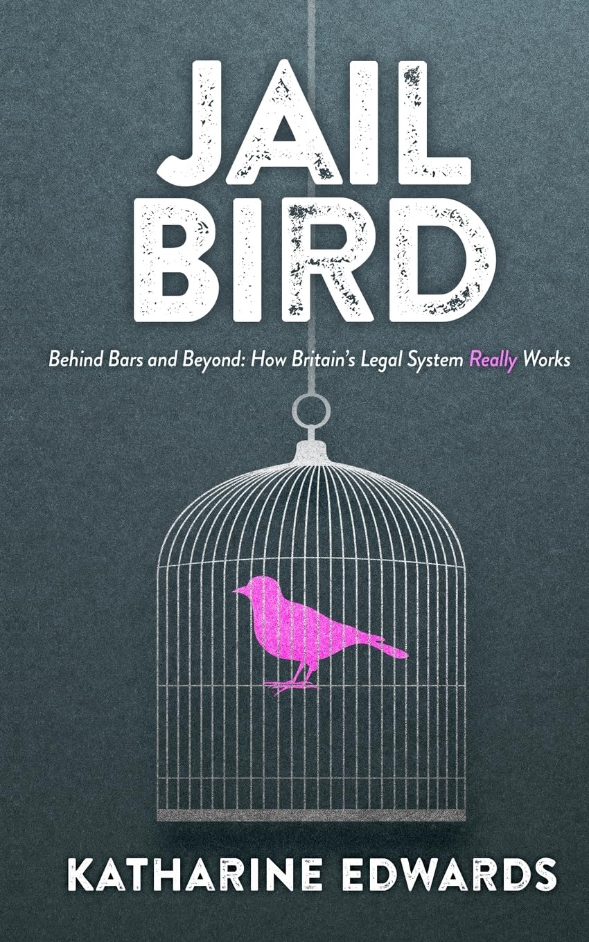 Jail Bird: Behind bars and beyond - how Britain's legal system really works Law