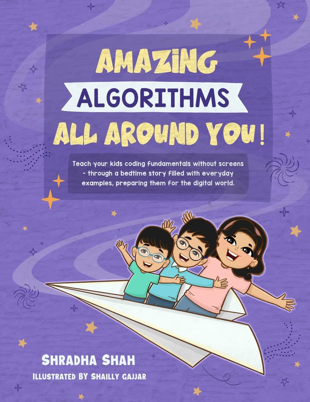 Amazing Algorithms all around you!: Teach your kids coding fundamentals without screens - through a bedtime story filled with everyday examples, ... world. (Screen Free Coding for kids, Band 1) Non-fiction