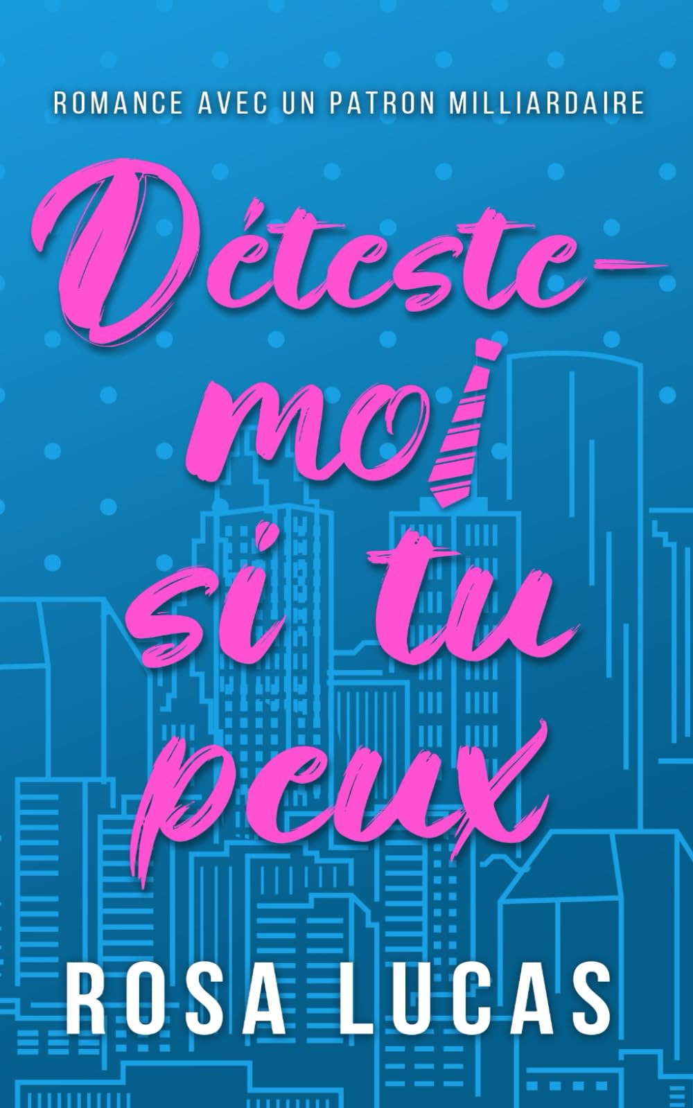 Déteste-moi si tu peux: Romance avec un Patron Milliardaire book