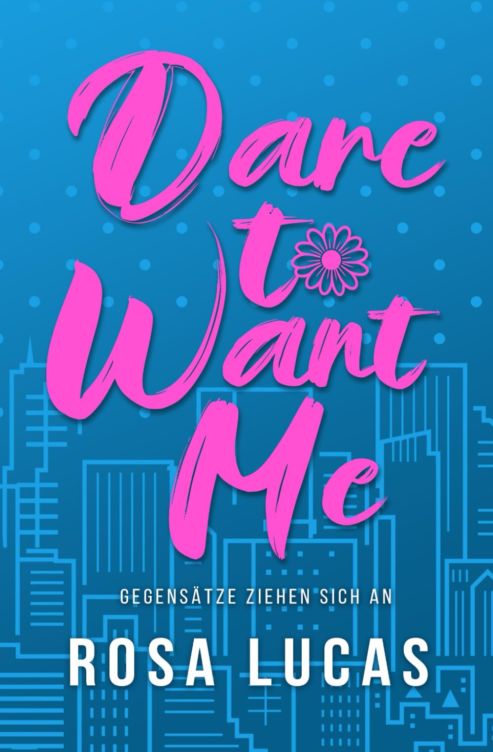 Dare to Want Me: Gegensätze ziehen sich an (Milliardäre von London) Contemporary Romance