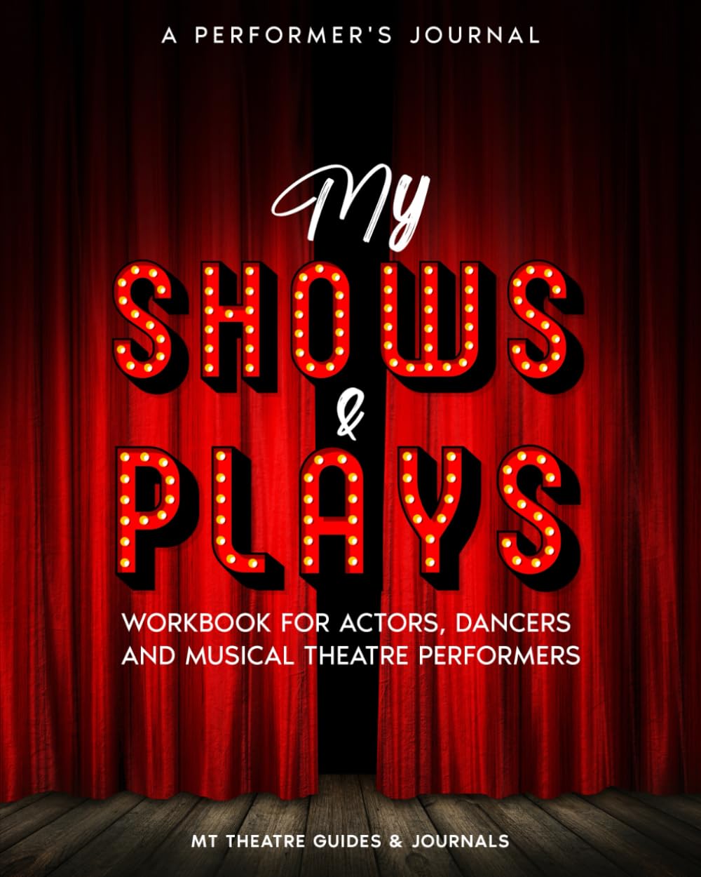 A Performer’s Journal My Shows & Plays: Workbook for Actors, Dancers and Musical Theatre Performers Film, Art & Culture