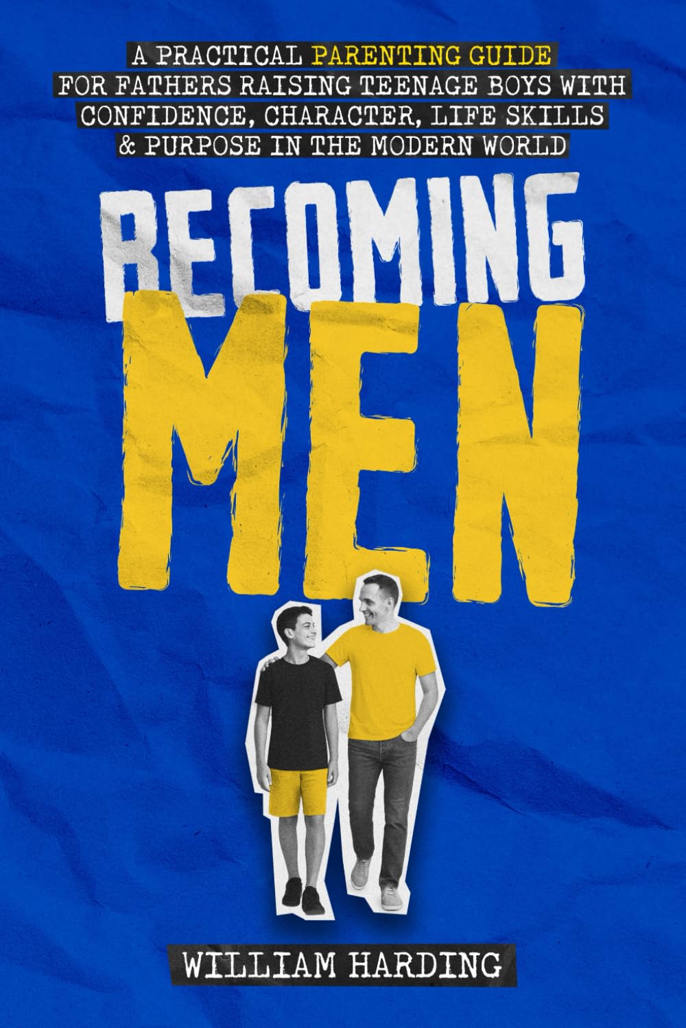 Becoming Men: A Practical Parenting Guide for Fathers Raising Teenage Boys with Confidence, Character, Life Skills and Purpose in the Modern World (New Dad Hacks Book Series, Band 5) Parents & Children