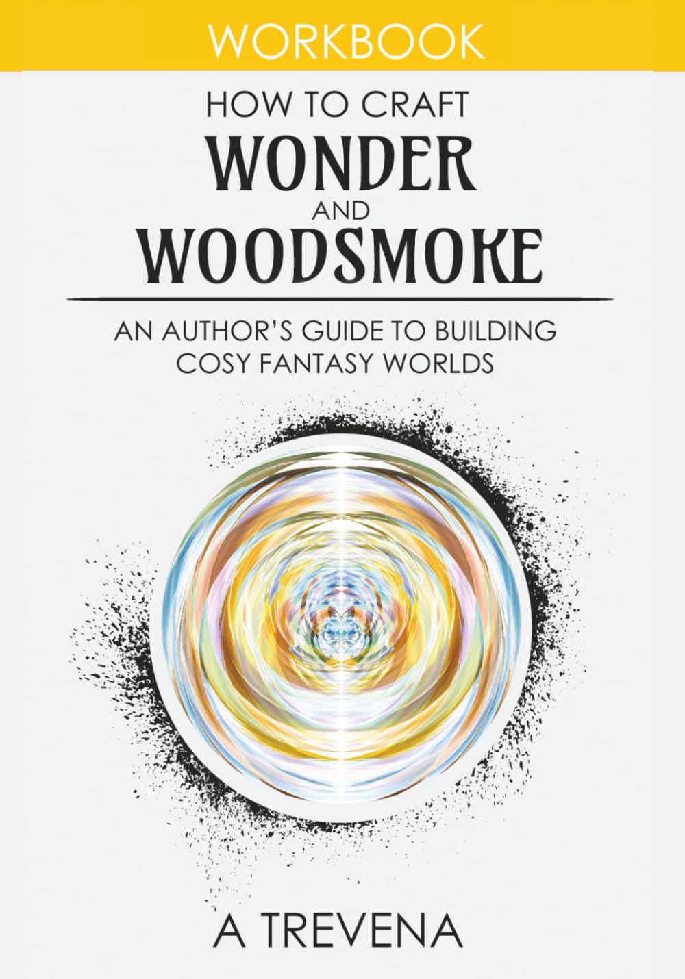 How to Craft Wonder and Woodsmoke: An Author’s Guide to Building Cosy Fantasy Worlds (Step by Step Worldbuilding, Band 11) Media & Communication
