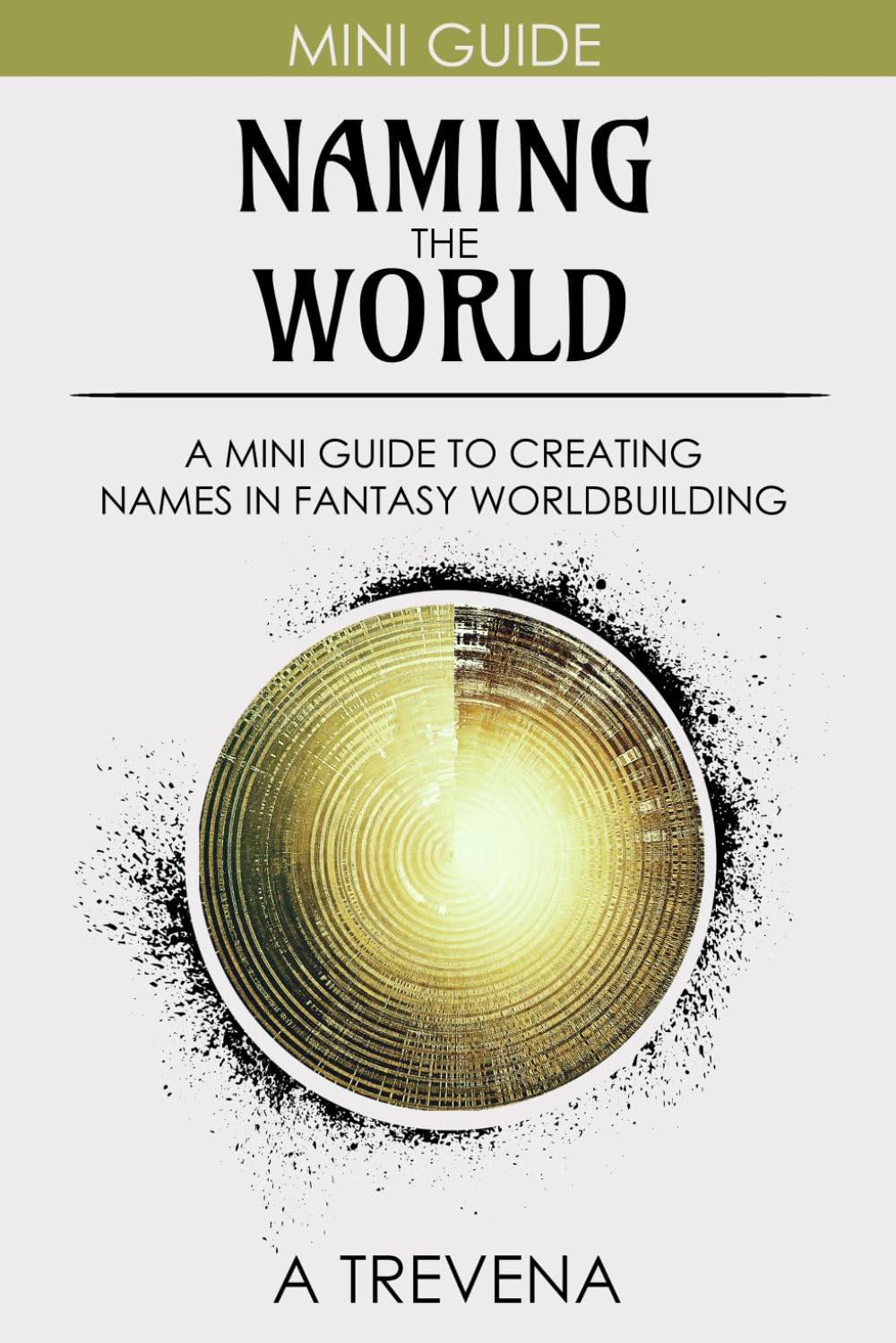 Naming the World: A Mini Guide to Creating Names in Fantasy Worldbuilding (Step by Step Worldbuilding, Band 12) Media & Communication