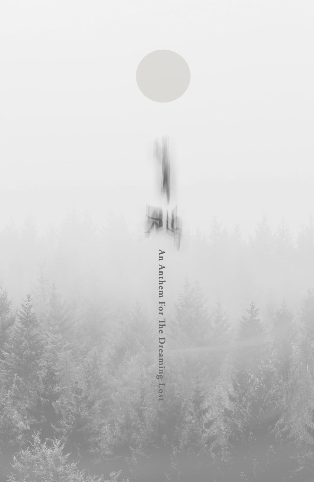 An Anthem For The Dreaming Lost: Poetry and prose on meaning, wonder, romance and imagination Poetry